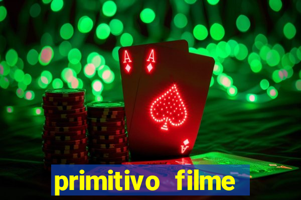 primitivo filme completo dublado mega filmes